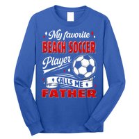 Favorite Beach Soccer Player Calls Me Father Cool Gift Long Sleeve Shirt