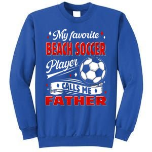 Favorite Beach Soccer Player Calls Me Father Cool Gift Sweatshirt