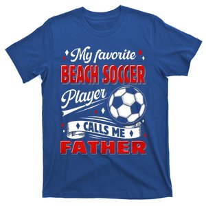 Favorite Beach Soccer Player Calls Me Father Cool Gift T-Shirt