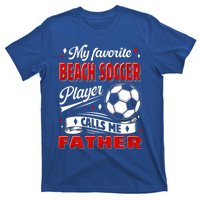 Favorite Beach Soccer Player Calls Me Father Cool Gift T-Shirt