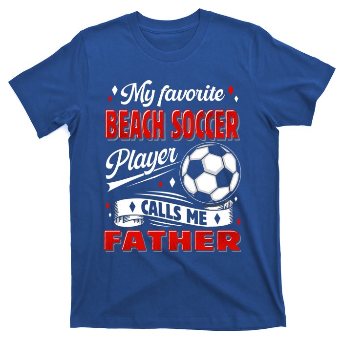 Favorite Beach Soccer Player Calls Me Father Cool Gift T-Shirt