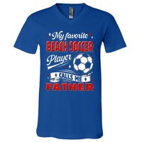 Favorite Beach Soccer Player Calls Me Father Cool Gift V-Neck T-Shirt