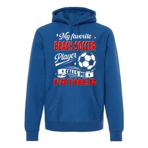 Favorite Beach Soccer Player Calls Me Father Cool Gift Premium Hoodie