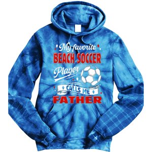 Favorite Beach Soccer Player Calls Me Father Cool Gift Tie Dye Hoodie