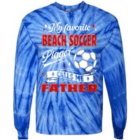 Favorite Beach Soccer Player Calls Me Father Cool Gift Tie-Dye Long Sleeve Shirt