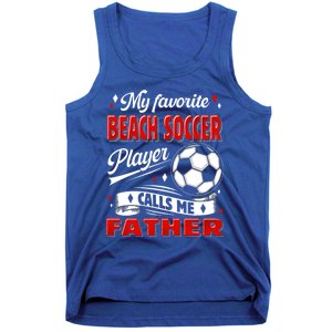 Favorite Beach Soccer Player Calls Me Father Cool Gift Tank Top