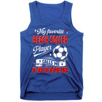 Favorite Beach Soccer Player Calls Me Father Cool Gift Tank Top