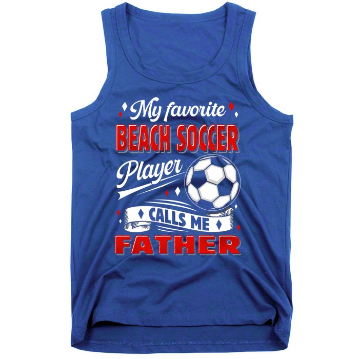 Favorite Beach Soccer Player Calls Me Father Cool Gift Tank Top