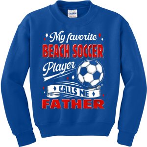 Favorite Beach Soccer Player Calls Me Father Cool Gift Kids Sweatshirt