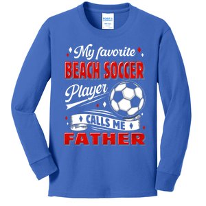 Favorite Beach Soccer Player Calls Me Father Cool Gift Kids Long Sleeve Shirt