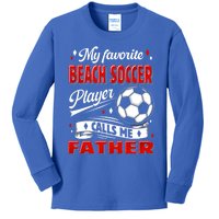 Favorite Beach Soccer Player Calls Me Father Cool Gift Kids Long Sleeve Shirt