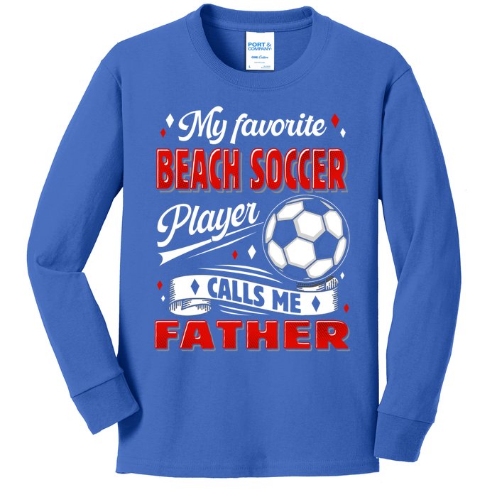 Favorite Beach Soccer Player Calls Me Father Cool Gift Kids Long Sleeve Shirt