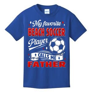 Favorite Beach Soccer Player Calls Me Father Cool Gift Kids T-Shirt