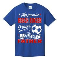 Favorite Beach Soccer Player Calls Me Father Cool Gift Kids T-Shirt