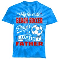 Favorite Beach Soccer Player Calls Me Father Cool Gift Kids Tie-Dye T-Shirt