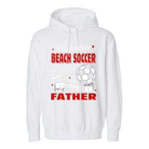 Favorite Beach Soccer Player Calls Me Father Cool Gift Garment-Dyed Fleece Hoodie