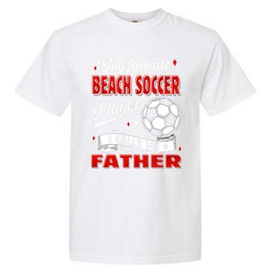 Favorite Beach Soccer Player Calls Me Father Cool Gift Garment-Dyed Heavyweight T-Shirt