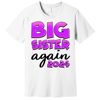 Funny Big Sister Again 2024 New Baby Sibling Premium T-Shirt