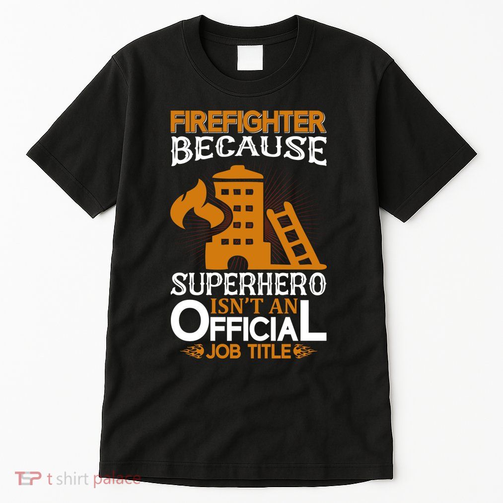 Firefighter Because Superhero Tall T-Shirt