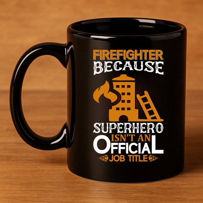 Firefighter Because Superhero 11oz C Handle Ceramic Mug