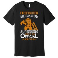 Firefighter Because Superhero Premium T-Shirt