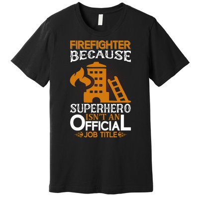 Firefighter Because Superhero Premium T-Shirt