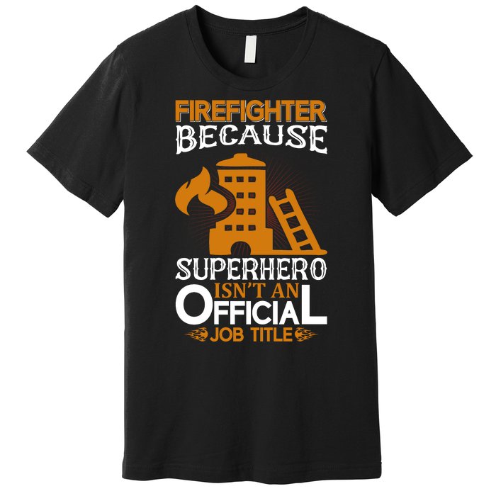 Firefighter Because Superhero Premium T-Shirt