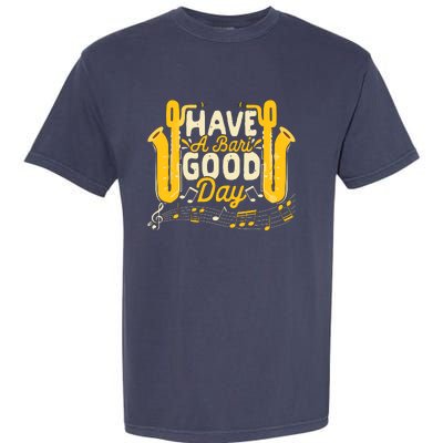 Funny Baritone Saxophone Have A Bari Good Day Baritone Sax Garment-Dyed Heavyweight T-Shirt