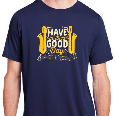 Funny Baritone Saxophone Have A Bari Good Day Baritone Sax Adult ChromaSoft Performance T-Shirt