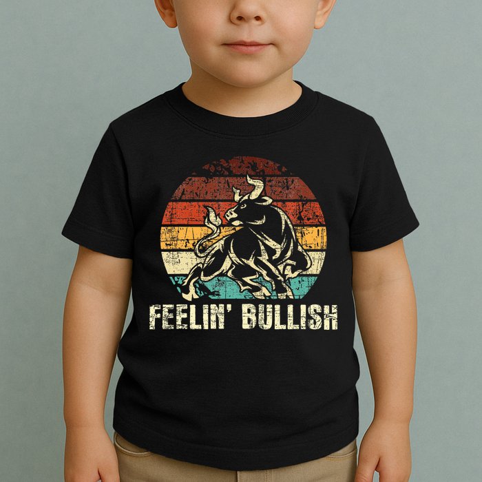 Feelin Bullish Stock Market Trading Day Trader Investor Toddler T-Shirt