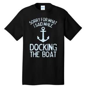 Funny Boating Sorry What I Said Docking Boat Tall T-Shirt