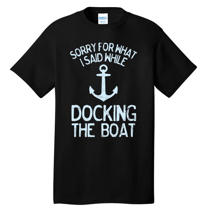 Funny Boating Sorry What I Said Docking Boat Tall T-Shirt