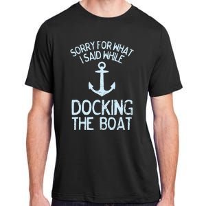 Funny Boating Sorry What I Said Docking Boat Adult ChromaSoft Performance T-Shirt