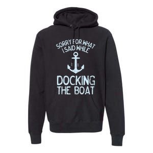 Funny Boating Sorry What I Said Docking Boat Premium Hoodie