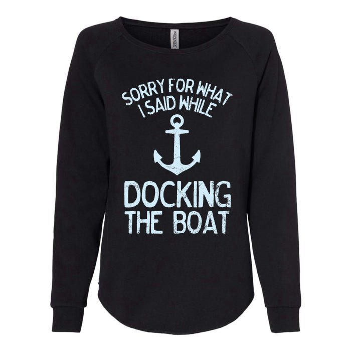 Funny Boating Sorry What I Said Docking Boat Womens California Wash Sweatshirt