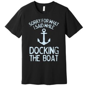 Funny Boating Sorry What I Said Docking Boat Premium T-Shirt