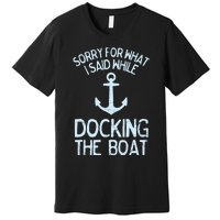 Funny Boating Sorry What I Said Docking Boat Premium T-Shirt