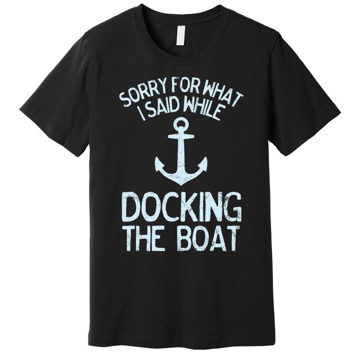 Funny Boating Sorry What I Said Docking Boat Premium T-Shirt