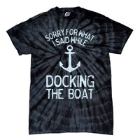 Funny Boating Sorry What I Said Docking Boat Tie-Dye T-Shirt