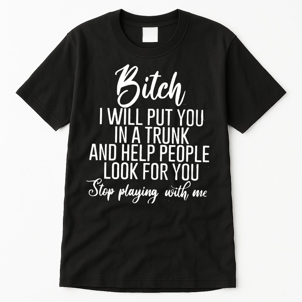 Funny Bitch Shirt Offensive Funny Shirt Funny Saying Tall T-Shirt
