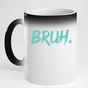 Funny Bruh Saying Meme Bro Mom Slang 11oz Black Color Changing Mug