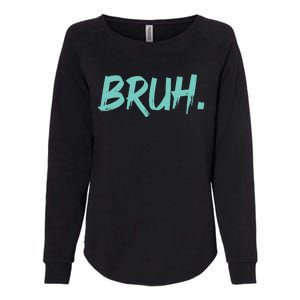 Funny Bruh Saying Meme Bro Mom Slang Womens California Wash Sweatshirt