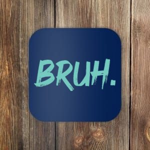 Funny Bruh Saying Meme Bro Mom Slang Coaster