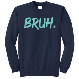 Funny Bruh Saying Meme Bro Mom Slang Tall Sweatshirt