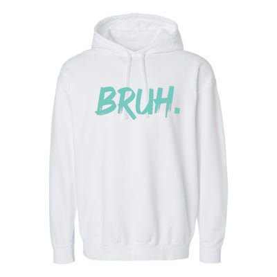 Funny Bruh Saying Meme Bro Mom Slang Garment-Dyed Fleece Hoodie