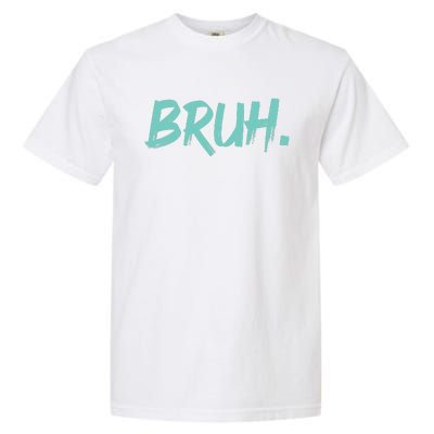 Funny Bruh Saying Meme Bro Mom Slang Garment-Dyed Heavyweight T-Shirt