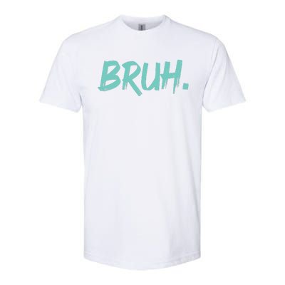 Funny Bruh Saying Meme Bro Mom Slang Softstyle CVC T-Shirt