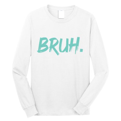 Funny Bruh Saying Meme Bro Mom Slang Long Sleeve Shirt