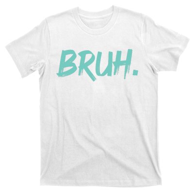 Funny Bruh Saying Meme Bro Mom Slang T-Shirt