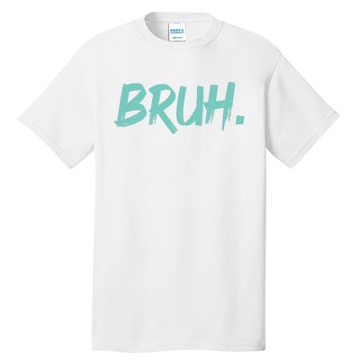 Funny Bruh Saying Meme Bro Mom Slang Tall T-Shirt